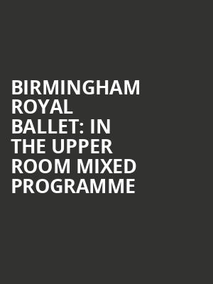 Birmingham Royal Ballet: In the Upper Room Mixed Programme at Sadlers Wells Theatre